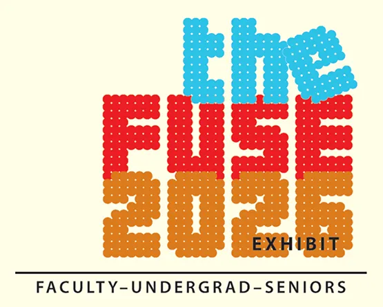 the fuse 2026 exhibit: faculty, undergrad, seniors